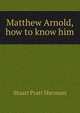 Matthew Arnold, how to know him, Stuart Pratt Sherman 
