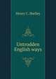 Untrodden English ways, Henry C. Shelley 