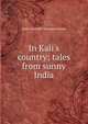 In Kali's country; tales from sunny India, Emily Churchill Thompson Sheets 