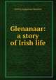 Glenanaar: a story of Irish life, Patrick Augustine Sheehan 