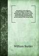 The history of all religions: from the earliest records to the present time. With accounts of the ceremonies and customs, or the forms of worsip practiced by the several nations of the known world, William Burder 