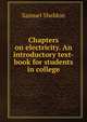 Chapters on electricity. An introductory text-book for students in college, Samuel Sheldon 