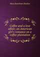 Coffee and a love affair; an American girl's romance on a coffee plantation, Mary Boardman Sheldon 