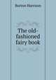 The old-fashioned fairy book, Burton Harrison 