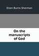 On the manuscripts of God, Ellen Burns Sherman 
