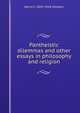 Pantheistic dilemmas and other essays in philosophy and religion, Henry C. 1845-1928 Sheldon 