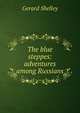 The blue steppes: adventures among Russians, Gerard Shelley 