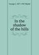 In the shadow of the hills, George C. 1877-1937 Shedd 