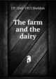 The farm and the dairy, J P. 1841-1913 Sheldon 