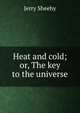 Heat and cold; or, The key to the universe, Jerry Sheehy 