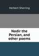 Nadir the Persian, and other poems, Herbert Sherring 