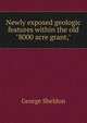 Newly exposed geologic features within the old "8000 acre grant,", Sheldon, George 