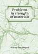 Problems in strength of materials, William Kent Shepard 