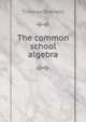 The common school algebra, Thomas Sherwin 