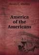 America of the Americans, Henry C. Shelley 