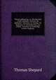 Theses sabbaticae, or, The doctrine of the Sabbath: wherein the Sabbaths I. Morality, II. Change, III. Begining, IV. Sanctification, are clearly . sermons in Cambridge in New-England ., Thomas Shepard 