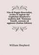 Vita di Poggio Bracciolini, scritta in inglese dal Guglielmo Shepherd e tradotta dall. Tommaso Tonelli, connote ed aggiunte (Italian Edition), William Shepherd 