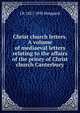 Christ church letters. A volume of mediaeval letters relating to the affairs of the priory of Christ church Canterbury, J B. 1827-1895 Sheppard 