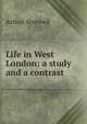 Life in West London: a study and a contrast, Arthur Sherwell 