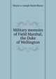 Military memoirs of Field Marshal, the Duke of Wellington, Moyle i.e. Joseph Moyle Sherer 