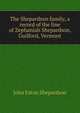 The Shepardson family, a record of the line of Zephaniah Shepardson, Guilford, Vermont, John Eaton Shepardson 
