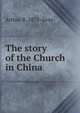 The story of the Church in China, Arthur R. 1875- Gray 