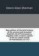 New edition of the brief history of the ancient and accepted Scottish rite of Freemasonry, together with a historic sketch of the so-called revival of Freemasonry in 1717, Edwin Allen Sherman 