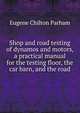 Shop and road testing of dynamos and motors, a practical manual for the testing floor, the car barn, and the road, Eugene Chilton Parham 