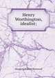 Henry Worthington, idealist;, Margaret Pollock Sherwood 
