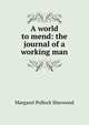 A world to mend: the journal of a working man, Margaret Pollock Sherwood 