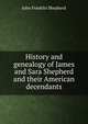 History and genealogy of James and Sara Shepherd and their American decendants, John Franklin Shepherd 