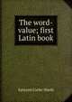 The word-value; first Latin book, Ephraim Cutler Shedd 