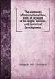 The elements of international law, with an account of its origin, sources, and historical development, George B. 1847-1914 Davis 