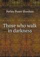 Those who walk in darkness, Perley Poore Sheehan 