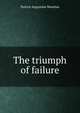 The triumph of failure, Patrick Augustine Sheehan 