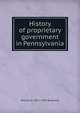 History of proprietary government in Pennsylvania, William R. 1871-1934 Shepherd 