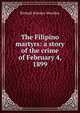 The Filipino martyrs: a story of the crime of February 4, 1899, Ричард Бринсли Шеридан 