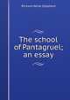 The school of Pantagruel; an essay, Shepherd, Richard Herne, 1842-1895 
