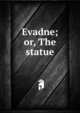 Evadne; or, The statue, 