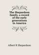 The Shepardson family, a record of the early generations in America, Albert R Shepardson 