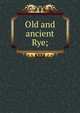Old and ancient Rye;, 