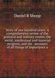Story of one hundred years: A comprehensive review of the political and military events, the social, intellectual and material progress, and the . accounts of all things of importance a, Daniel B. Shepp 