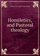 Homiletics, and Pastoral theology, Shedd, William Greenough Thayer 