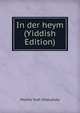 In der heym (Yiddish Edition), Moshe Yudl Shelubsky 
