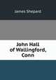 John Hall of Wallingford, Conn., James Shepard 