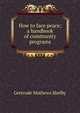 How to face peace; a handbook of community programs, Gertrude Mathews Shelby 