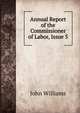 Annual Report of the Commissioner of Labor, Issue 5, Williams, John 