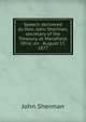 Speech delivered by Hon. John Sherman, secretary of the Treasury, at Mansfield, Ohio, on . August 17, 1877, John Sherman 