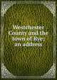 Westchester County and the town of Rye; an address, 