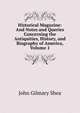 Historical Magazine: And Notes and Queries Concerning the Antiquities, History, and Biography of America, Volume 1, John Gilmary Shea 